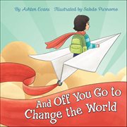 And off You Go to Change the World : A Preschool Graduation/first Day Of Kindergarten Gift Book cover image cdn