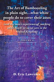 The Art of Bamboozling in Plain Sight…What White People Do to Cover Their Asses : (and One Man's Experience Of 'working While Black' In Social Care In The United Kingdom) cover image cdn