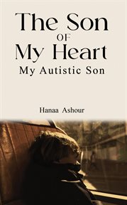 The Son of My Heart : My Autistic Son cover image cdn