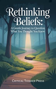 Rethinking Beliefs : A Gentle Journey To Question What You Thought You Knew cover image cdn