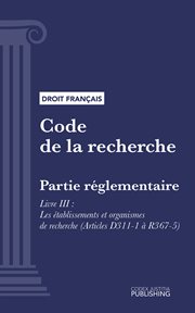 Code de la recherche, Livre III : Partie réglementaire : Les établissements et organismes de recherche (droit français) cover image cdn