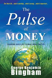 The Pulse of Money : Changing Ourselves To Make Money Matter cover image cdn