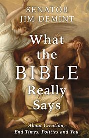 What the Bible Really Says : From Creation To The End And Why You Need To Know It Now! cover image cdn
