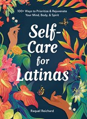 Self-Care for Latinas : 100+ Ways to Prioritize & Rejuvenate Your Mind, Body, & Spirit cover image cdn