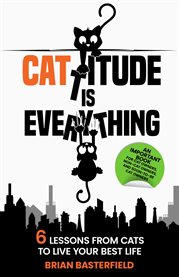 Cattitude Is Everything : 6 Lessons From Cats To Live Your Best Life cover image cdn
