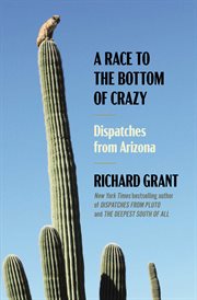 A Race to the Bottom of Crazy : Dispatches from Arizona cover image cdn