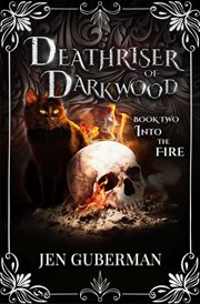 Deathriser of Darkwood: Into the Fire : Deathriser of Darkwood cover image cdn