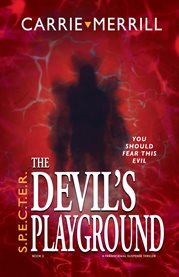 S.P.E.C.T.E.R. the Devil's Playground : You Should Fear This Evil; A Paranormal Suspense Thriller cover image cdn