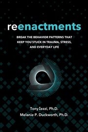 Reenactments : Break The Behavior Patterns That Keep You Stuck In Trauma, Stress, And Everyday Life cover image cdn