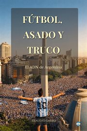 Fútbol, Asado y Truco: El ADN de Argentina cover image cdn