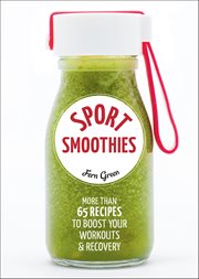 Sport Smoothies : More Than 65 Recipes To Boost Your Workouts & Recovery cover image cdn