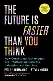 The Future Is Faster Than You Think : How Converging Technologies Are Disrupting Business, Industries, and Our Lives cover image cdn