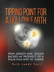 Tipping Point for a Hollow Earth : How Asimov And Sagan Backed My Prophecy Of A Polar Hole Shift To Europe cover image cdn