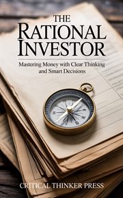 The Rational Investor : Mastering Money With Clear Thinking And Smart Decisions cover image cdn