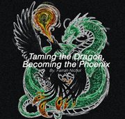 Taming the Dragon, Becoming the Phoenix cover image cdn