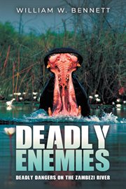 Deadly Enemies : Deadly Dangers On The Zambezi River cover image cdn