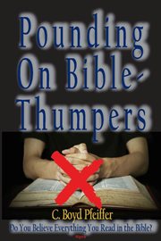Pounding on Bible-Thumpers : Do You Believe Everything You Read in the Bible? cover image cdn