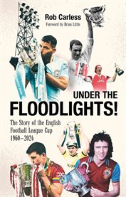Under the Floodlights! : Sixty Years Of The Football League Cup cover image cdn