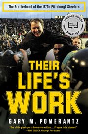 Their Life's Work : The Brotherhood of the 1970s Pittsburgh Steelers, Then and Now cover image cdn