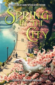 Spring in the City : A Collection of Dark Speculative Fiction cover image cdn