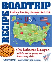 Recipe Road Trip, Cooking Your Way Across the USA : 120+ Delicious Recipes And Fun And Surprising Facts From Every State cover image cdn