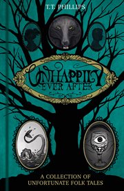 Unhappily Ever After : A Collection Of Unfortunate Folk Tales cover image cdn