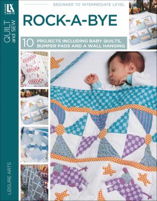 Rock-a-Bye Quilts : 10 Projects; 6 Baby Quilts, 3 Bumper Pads, and a Wall Hanging cover image cdn