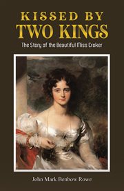Kissed by Two Kings : The Story Of The Beautiful Miss Croker cover image cdn