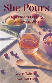 She Pours: A Beginner's Guide to Homemade Wine cover image cdn