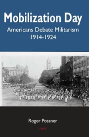 Mobilization Day : Americans Debate Militarism 1914-1928 cover image cdn