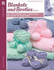 Blankets and Booties, Book 2 : 6 Sets Pamper Tiny Tykes Right Down to Their Toes cover image cdn