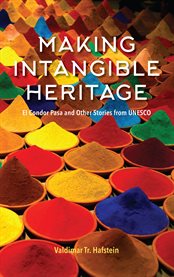 Making Intangible Heritage : El Condor Pasa and Other Stories from UNESCO cover image cdn