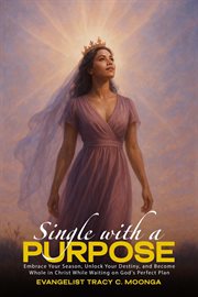 Single With a Purpose : Embrace Your Season, Unlock Your Destiny, And Become Whole In Christ While Waiting On God's Perfect cover image cdn