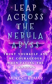 Leap Across the Nebula Abyss : Trust yourself and be courageous when facing the unknown cover image cdn