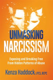 Unmasking Narcissism : Exposing And Breaking Free From Hidden Patterns Of Abuse cover image cdn