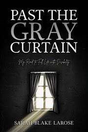 Past the Gray Curtain : My Road To Full Life As A Person With Disabilities cover image cdn