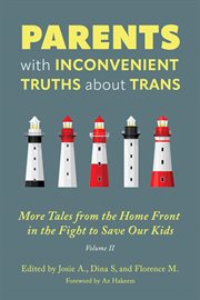 Parents With Inconvenient Truths About Trans : More Tales From The Homefront In The Fight To Save Our Kids cover image cdn