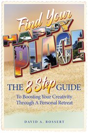 Find Your Happy Place : The 8-step Guide To Boosting Your Creativity Through A Personal Retreat cover image cdn
