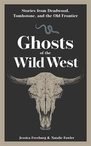 Ghosts of the Wild West : Stories From Deadwood, Tombstone, And The Old Frontier cover image cdn