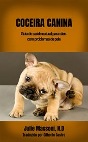 Coceira Canina : Guia De Saúde Natural Para Cães Com Problemas De Pele cover image cdn