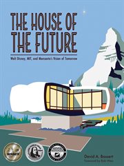 The House of the Future : Walt Disney, Mit, And Monsanto's Vision Of Tomorrow cover image cdn