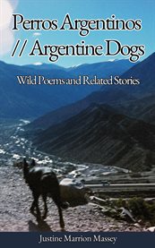 Perros Argentinos // Argentine Dogs : Wild Poems And Related Stories cover image cdn