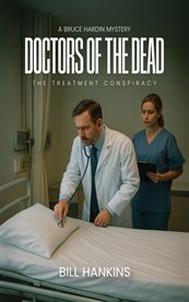 A Bruce Hardin Mystery Doctors of the Dead : The Treatment Conspiracy cover image cdn