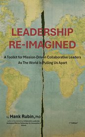 Leadership Re-Imagined : A Toolkit For Mission-driven Collaborative Leaders As The World Is Pulling Us Apart cover image cdn