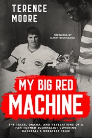 My Big Red Machine : The Tales, Drama, And Revelations Of A Fan Turned Journalist Covering Baseball's Greatest Team cover image cdn