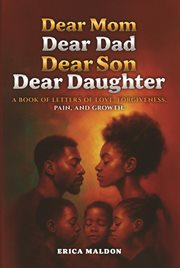 Dear Mom Dear Dad Dear Son Dear Daughter : A Book Of Letters Of Love, Forgiveness, Pain And Growth cover image cdn