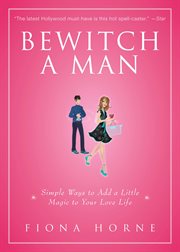 Bewitch a Man : How to Find Him and Keep Him Under Your Spell cover image cdn