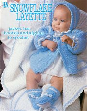 Snowflake Layette to Crochet : Jacket, Hat, Booties and Afghan to Crochet cover image cdn