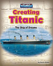 Creating Titanic : The Ship of Dreams cover image cdn