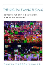 The Digital Evangelicals : Contesting Authority and Authenticity After the New Media Turn cover image cdn